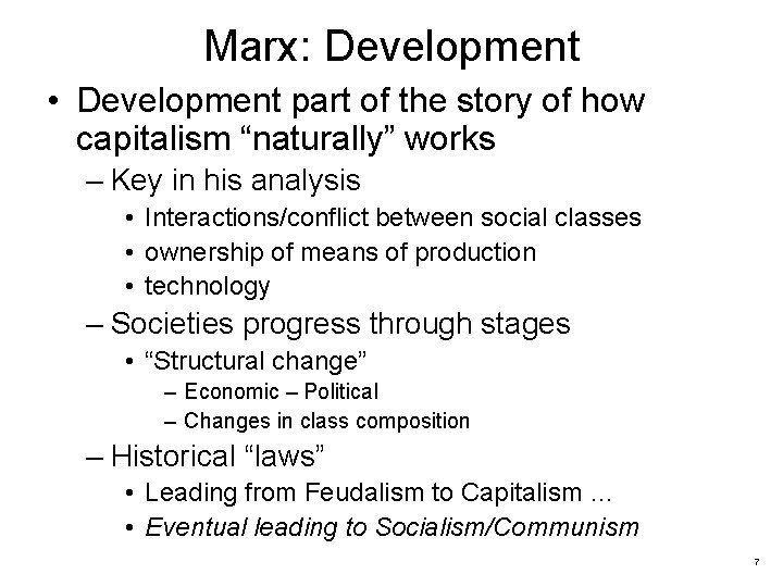 Marx: Development • Development part of the story of how capitalism “naturally” works –