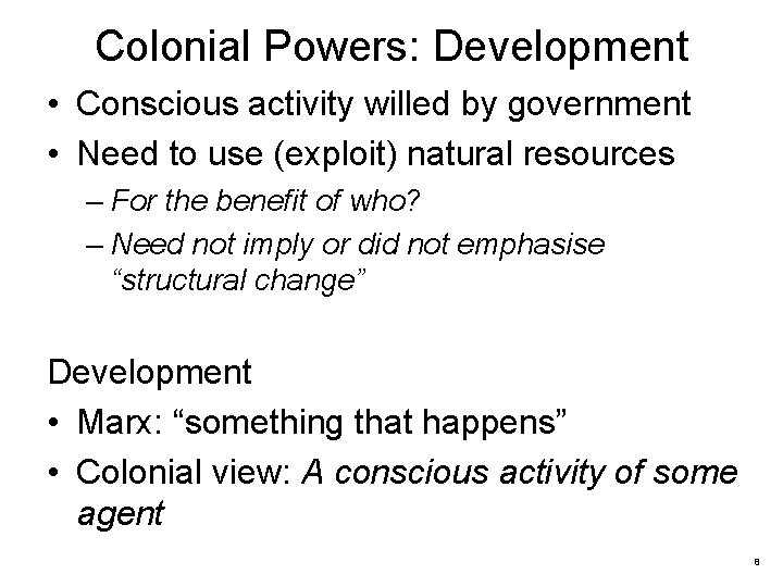 Colonial Powers: Development • Conscious activity willed by government • Need to use (exploit)