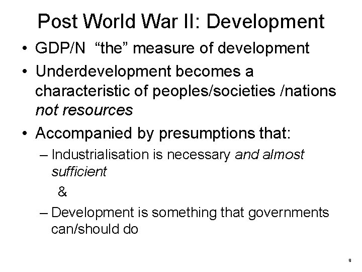 Post World War II: Development • GDP/N “the” measure of development • Underdevelopment becomes