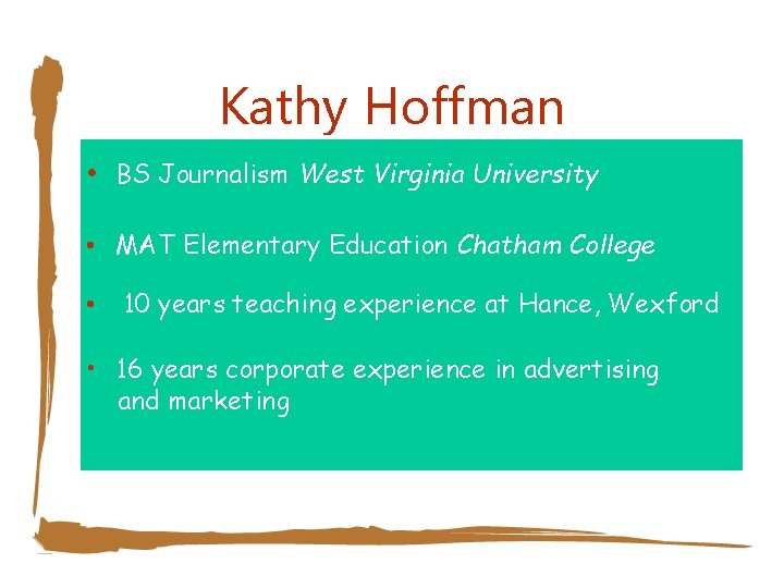 Kathy Hoffman • BS Journalism West Virginia University • MAT Elementary Education Chatham College