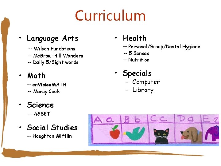 Curriculum • Language Arts -- Wilson Fundations -- Mc. Graw-Hill Wonders -- Daily 5/Sight