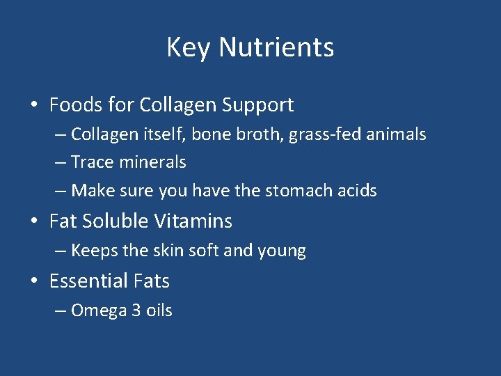 Key Nutrients • Foods for Collagen Support – Collagen itself, bone broth, grass-fed animals