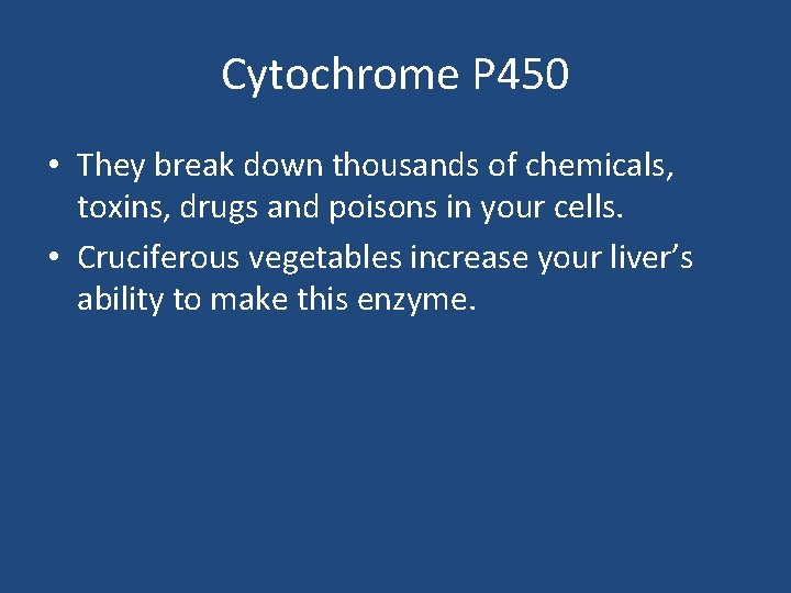 Cytochrome P 450 • They break down thousands of chemicals, toxins, drugs and poisons