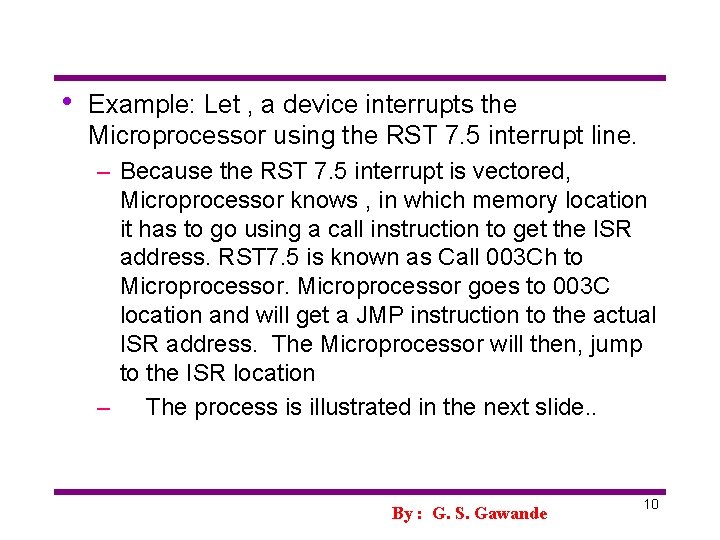  • Example: Let , a device interrupts the Microprocessor using the RST 7.