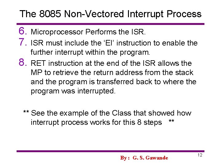 The 8085 Non-Vectored Interrupt Process 6. 7. 8. Microprocessor Performs the ISR must include