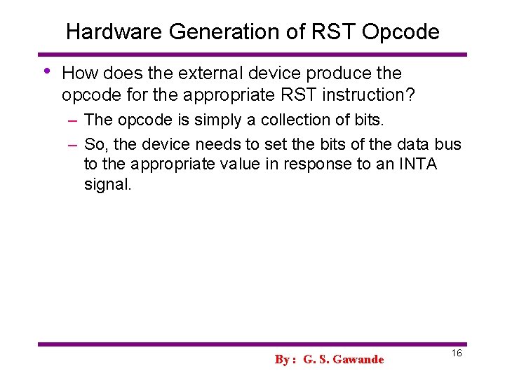 Hardware Generation of RST Opcode • How does the external device produce the opcode