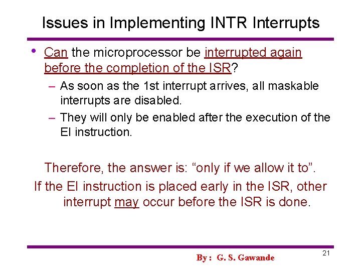 Issues in Implementing INTR Interrupts • Can the microprocessor be interrupted again before the