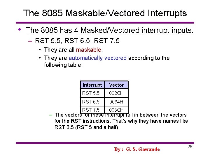 The 8085 Maskable/Vectored Interrupts • The 8085 has 4 Masked/Vectored interrupt inputs. – RST