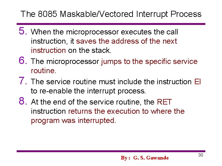 The 8085 Maskable/Vectored Interrupt Process 5. 6. 7. 8. When the microprocessor executes the