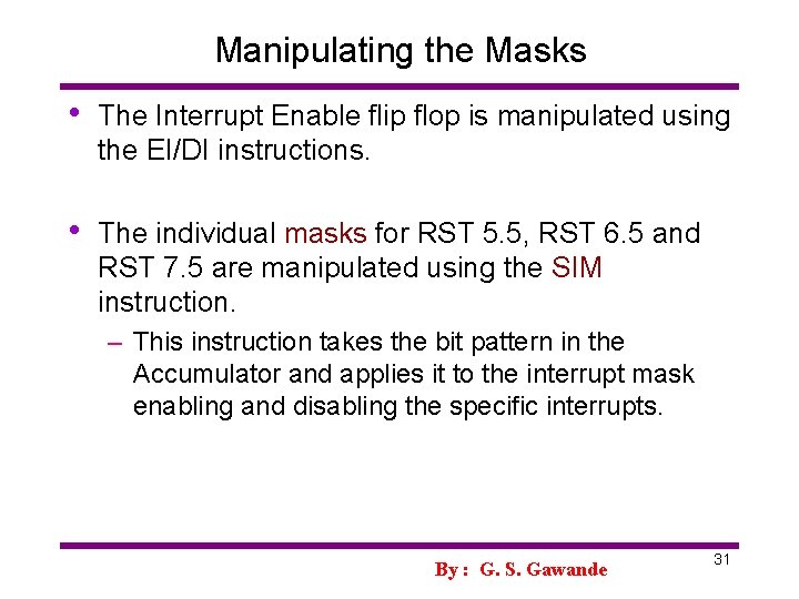 Manipulating the Masks • The Interrupt Enable flip flop is manipulated using the EI/DI