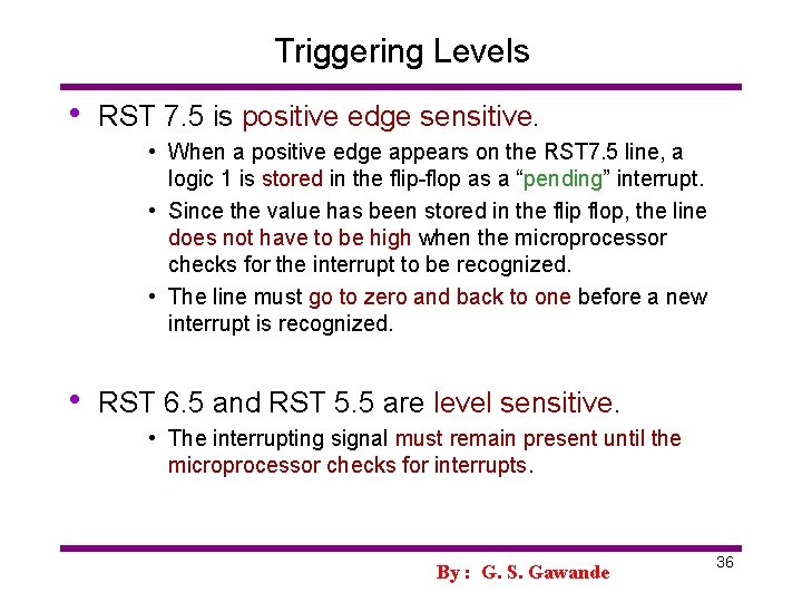 Triggering Levels • RST 7. 5 is positive edge sensitive. • When a positive