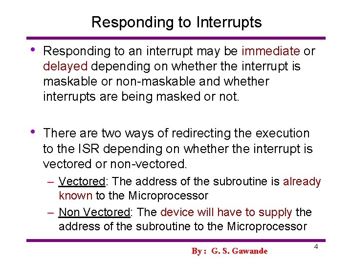 Responding to Interrupts • Responding to an interrupt may be immediate or delayed depending