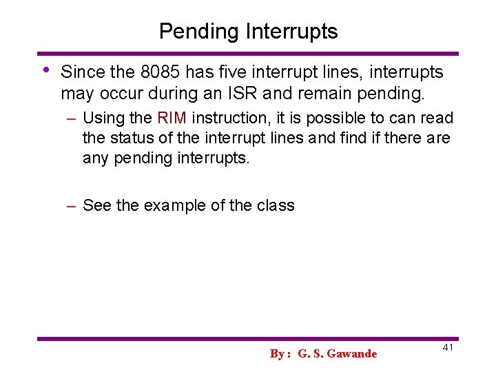 Pending Interrupts • Since the 8085 has five interrupt lines, interrupts may occur during