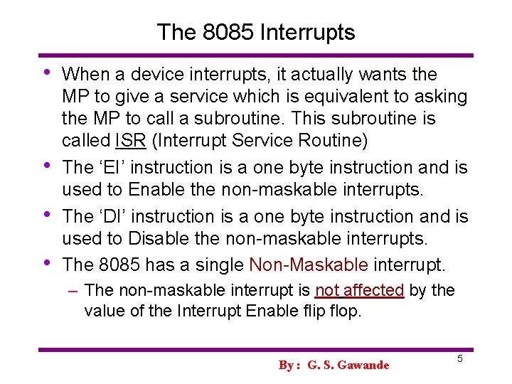 The 8085 Interrupts • • When a device interrupts, it actually wants the MP