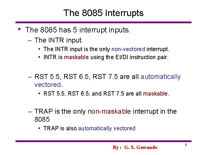 The 8085 Interrupts • The 8085 has 5 interrupt inputs. – The INTR input.