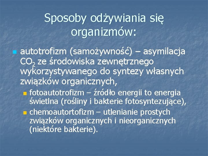 Sposoby odżywiania się organizmów: n autotrofizm (samożywność) – asymilacja CO 2 ze środowiska zewnętrznego