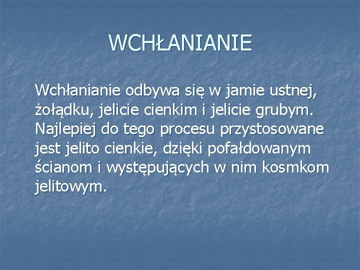 WCHŁANIANIE Wchłanianie odbywa się w jamie ustnej, żołądku, jelicie cienkim i jelicie grubym. Najlepiej