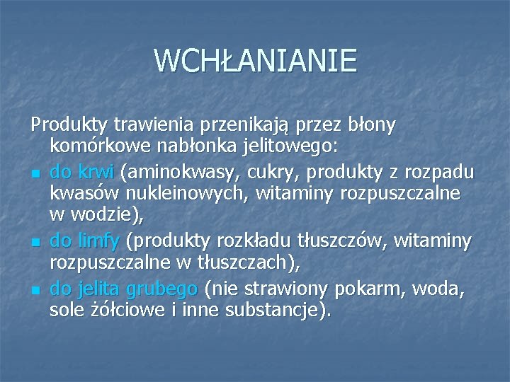 WCHŁANIANIE Produkty trawienia przenikają przez błony komórkowe nabłonka jelitowego: n do krwi (aminokwasy, cukry,