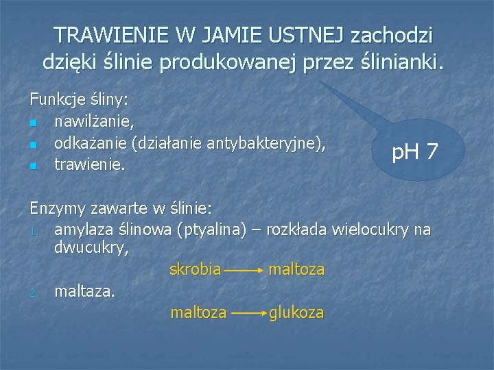 TRAWIENIE W JAMIE USTNEJ zachodzi dzięki ślinie produkowanej przez ślinianki. Funkcje śliny: n nawilżanie,