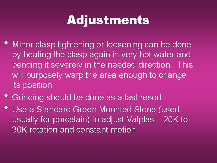 Adjustments • Minor clasp tightening or loosening can be done • • by heating