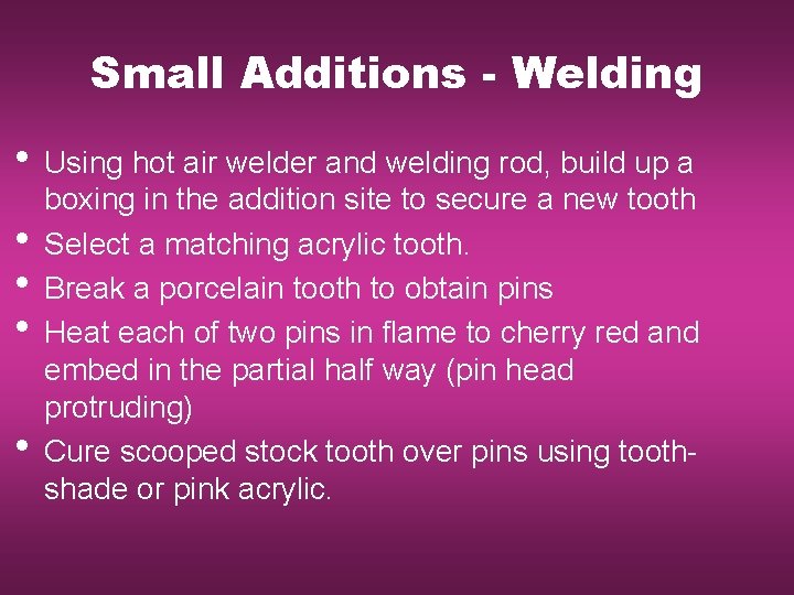 Small Additions - Welding • Using hot air welder and welding rod, build up