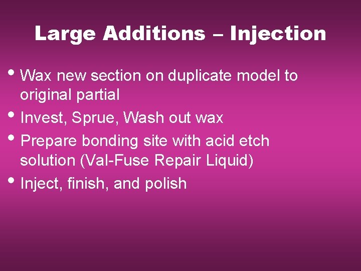 Large Additions – Injection • Wax new section on duplicate model to • •