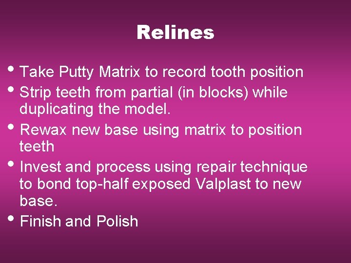 Relines • Take Putty Matrix to record tooth position • Strip teeth from partial