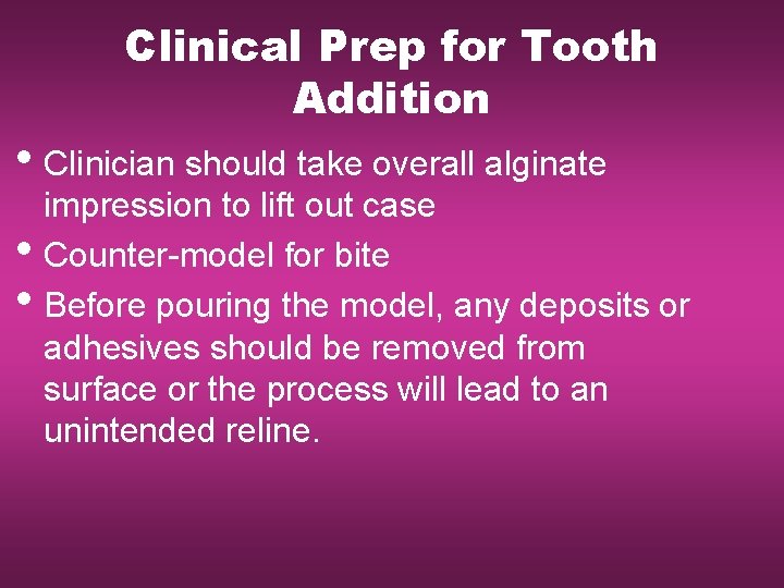 Clinical Prep for Tooth Addition • Clinician should take overall alginate • • impression