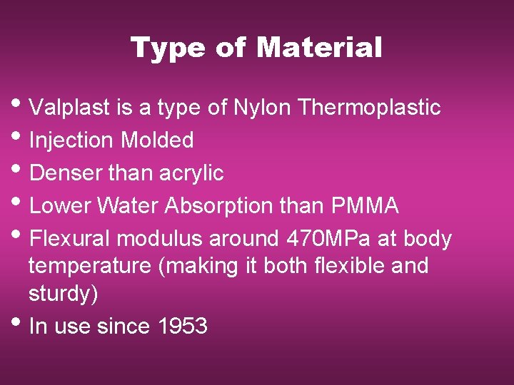 Type of Material • Valplast is a type of Nylon Thermoplastic • Injection Molded