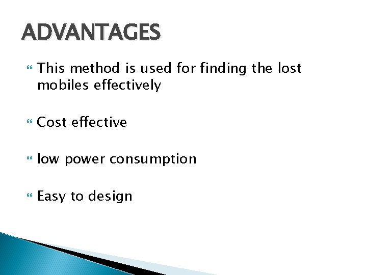 ADVANTAGES This method is used for finding the lost mobiles effectively Cost effective low