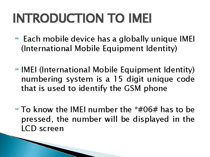 INTRODUCTION TO IMEI Each mobile device has a globally unique IMEI (International Mobile Equipment