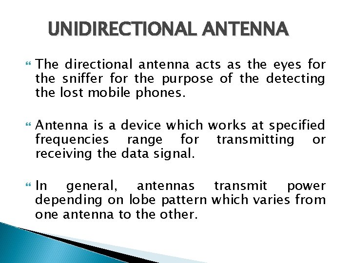 UNIDIRECTIONAL ANTENNA The directional antenna acts as the eyes for the sniffer for the
