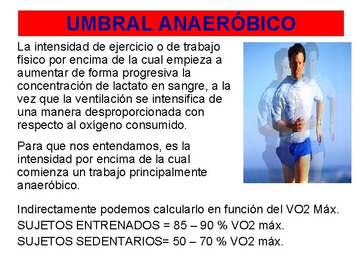 UMBRAL ANAERÓBICO La intensidad de ejercicio o de trabajo físico por encima de la