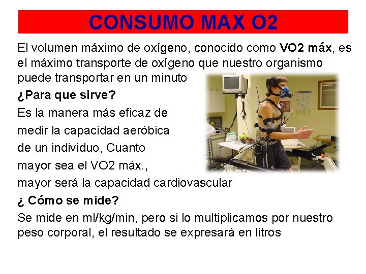 CONSUMO MAX O 2 El volumen máximo de oxígeno, conocido como VO 2 máx,