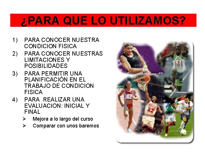 ¿PARA QUE LO UTILIZAMOS? 1) 2) 3) 4) PARA CONOCER NUESTRA CONDICION FISICA PARA