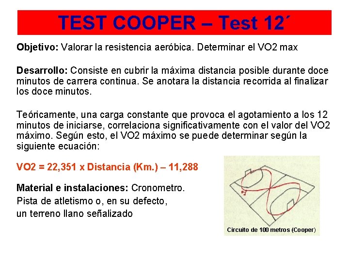 TEST COOPER – Test 12´ Objetivo: Valorar la resistencia aeróbica. Determinar el VO 2