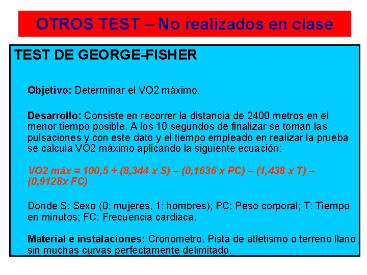 OTROS TEST – No realizados en clase TEST DE GEORGE-FISHER Objetivo: Determinar el VO
