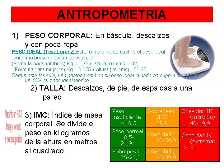 ANTROPOMETRIA 1) PESO CORPORAL: En báscula, descalzos y con poca ropa PESO IDEAL (Test