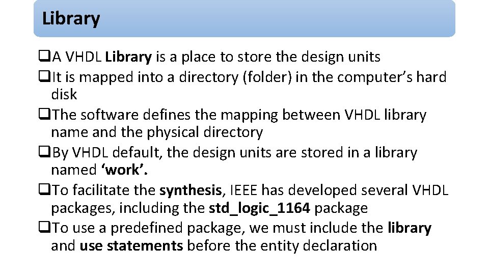 Library q. A VHDL Library is a place to store the design units q.