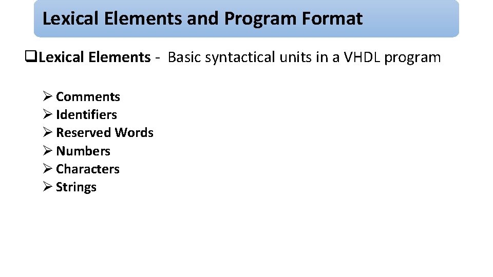 Lexical Elements and Program Format q. Lexical Elements - Basic syntactical units in a