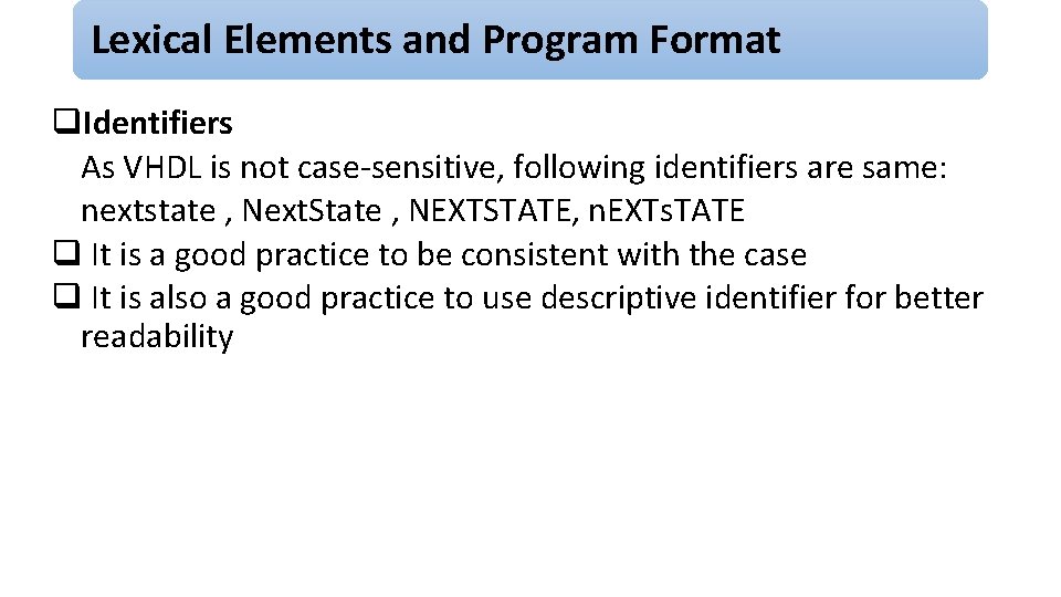 Lexical Elements and Program Format q. Identifiers As VHDL is not case-sensitive, following identifiers