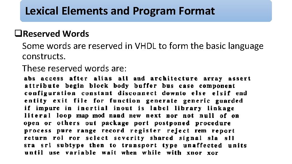 Lexical Elements and Program Format q. Reserved Words Some words are reserved in VHDL
