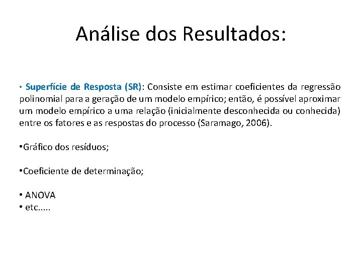 Análise dos Resultados: • Superfície de Resposta (SR): Consiste em estimar coeficientes da regressão