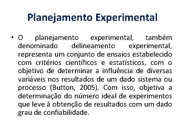 Planejamento Experimental • O planejamento experimental, também denominado delineamento experimental, representa um conjunto de
