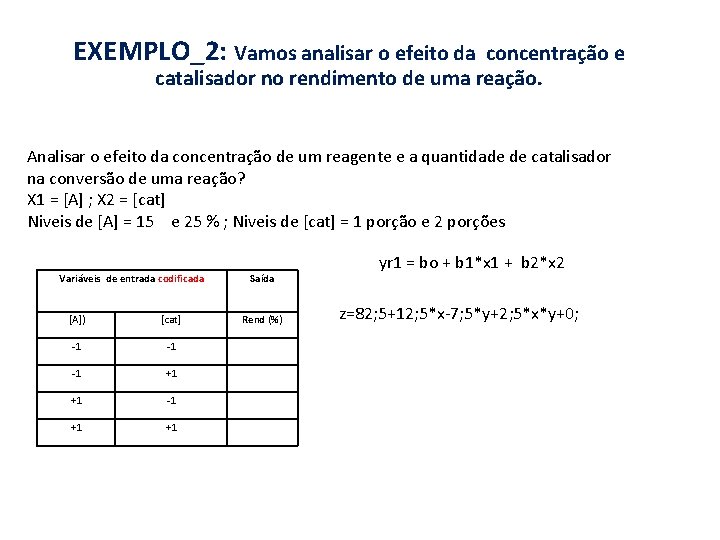 EXEMPLO_2: Vamos analisar o efeito da concentração e catalisador no rendimento de uma reação.