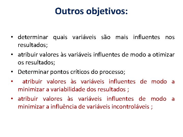 Outros objetivos: • determinar quais variáveis são mais influentes nos resultados; • atribuir valores