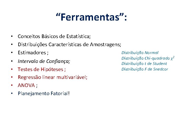 “Ferramentas”: • Conceitos Básicos de Estatística; • Distribuições Características de Amostragens; Distribuição Normal •