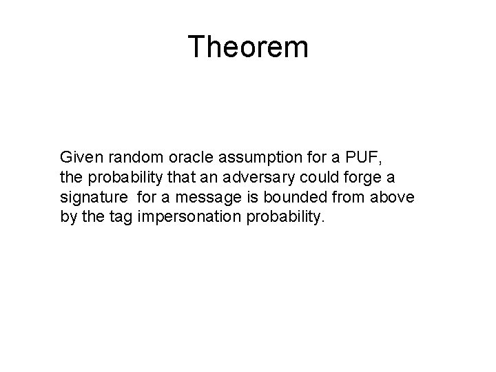Theorem Given random oracle assumption for a PUF, the probability that an adversary could