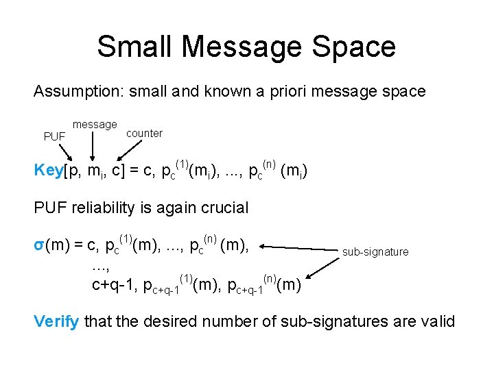 Small Message Space Assumption: small and known a priori message space message PUF counter