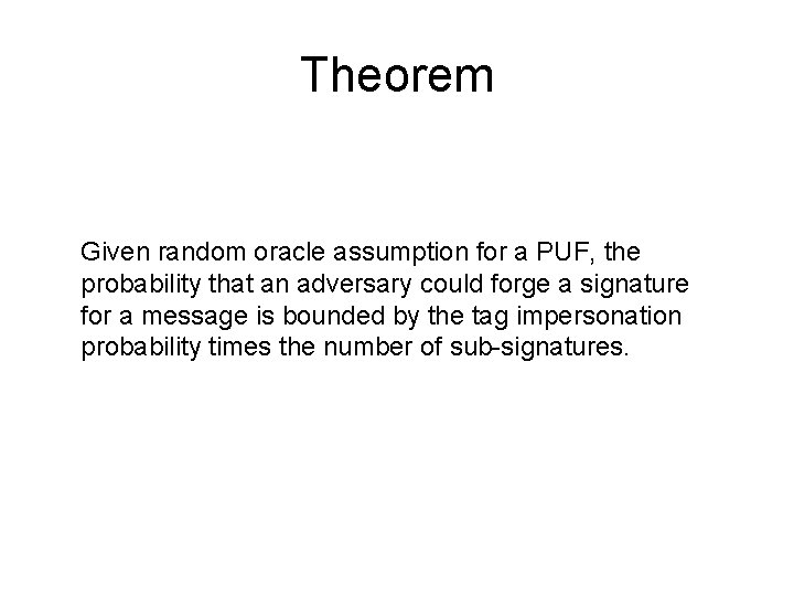 Theorem Given random oracle assumption for a PUF, the probability that an adversary could
